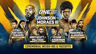 [Live In HD] ONE Fight Night 10: Johnson vs. Moraes III | Ceremonial Weigh-Ins & Faceoffs