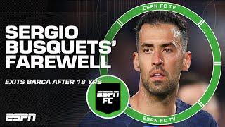 ESPN FC pay tribute to Sergio Busquets leaving Barcelona after 18 years | ESPN FC
