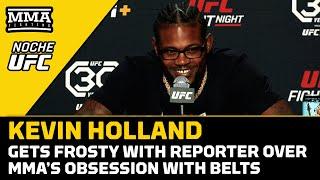Kevin Holland Gets Frosty With Reporter Over MMA's Obsession With Belts | Noche UFC
