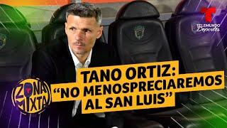 Fernando Tano Ortiz: "No menospreciaremos al San Luis" | Telemundo Deportes