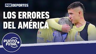 Los errores del América que le costaron la eliminación ante Chivas: Punto Final