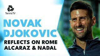 Novak Djokovic On Rome, Nadal & Alcaraz Rivalry | Rome 2023