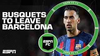 Last piece of the Barcelona puzzle  Sergio Busquets to leave Barca after 18 years | ESPN FC