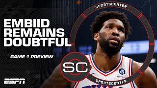 Joel Embiid remains doubtful for Game 1 of the 76ers vs. Celtics series | SportsCenter