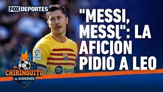 La afición del Barcelona vuelve a cantar el nombre de Lionel Messi en el Camp Nou: El Chiringuito