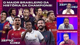 QUEM É O MAIOR BRASILEIRO DA HISTÓRIA DA CHAMPIONS LEAGUE? CRAVAMOS! | DE ZERO A DEZ