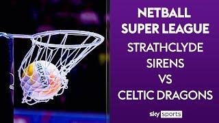 LIVE NETBALL! | Strathclyde Sirens vs Celtic Dragons | Netball Super League