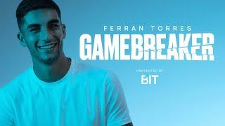 Ferran Torres: GAMEBREAKER Episode 3. Presented by BIT