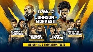[Live In HD] ONE Fight Night 10: Johnson vs. Moraes III | Weigh-Ins & Hydration Tests