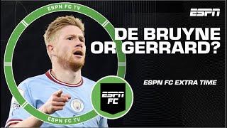 Kevin De Bruyne or Steven Gerrard: Who’s No. 1 in their prime?!  | ESPN FC Extra Time
