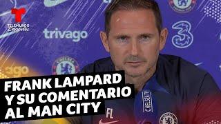 Lampard: "No tendría problema en hacerle el pasillo al Manchester City" | Telemundo Deportes