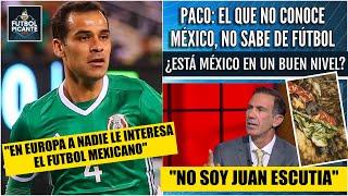 Paco DEFIENDE A MUERTE al futbol mexicano, ve EQUIVOCADO a Rafa Márquez | Futbol Picante