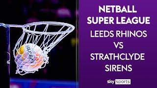 LIVE NETBALL! | Leeds Rhinos v Strathclyde Sirens | Netball Super League