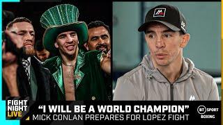 Mick Conlan: "I will be a world champion come Saturday night" | Luis Alberto Lopez v Michael Conlan
