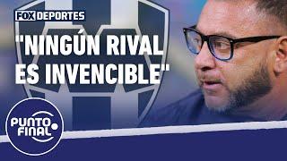 "Ningún rival es invencible", Antonio Mohamed: Punto Final