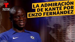 N'Golo Kanté habló de su admiración por Enzo Fernández | Telemundo Deportes