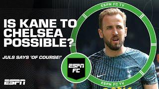 Could Harry Kane switch from Spurs to Chelsea?!  'OF COURSE it's possible!' - Juls | ESPN FC