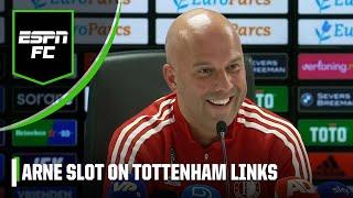 Arne Slot responds to Tottenham links   ‘Premier League is the best league in the world!’ | ESPN FC