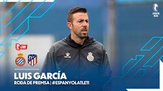 #EspanyolMEDIA |  Roda de premsa de Luis García prèvia a l’Espanyol  Atlético de Madrid