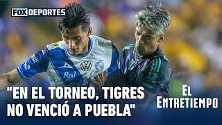 "Tigres no le ganó a Puebla": El Entretiempo