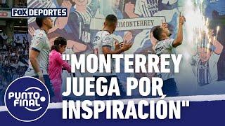 "Monterrey juega por inspiración", Paco Palencia: Punto Final