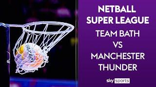 LIVE NETBALL! | Team Bath vs Manchester Thunder | Netball Super League