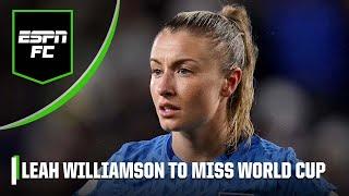 ‘DEVASTATING NEWS!’ How much will England miss Leah Williamson at the World Cup? | ESPN FC