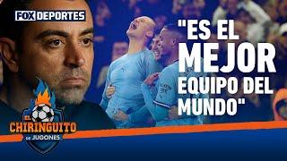 Xavi Hernández causa revuelo al decir que Manchester City es "el mejor del mundo": El Chiringuito