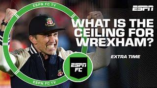 How far can Wrexham go under Ryan Reynolds & Rob McElhenney | ESPN FC Extra Time