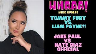 WHAAA! LIAM PAYNE VS TOMMY FURY ANNOUNCEMENT! JAKE PAUL VS NATE DIAZ OFFICIAL @ 185 | NEWS UPDATE