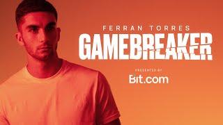 Ferran Torres: GAMEBREAKER Episode 1. Presented by Bit.com