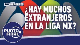 Se podrán bajar los extranjeros en la Liga MX?: Punto Final