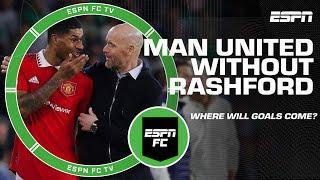 Where will Manchester United get goals from in Marcus Rashford’s absence? | ESPN FC