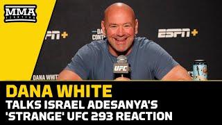 Dana White Talks Israel Adesanya's 'Strange' UFC 293 Reaction, More | MMA Fighting