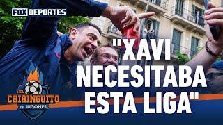 "Xavi necesitaba La Liga para ganar credibilidad": El Chiringuito