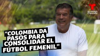 Nelson Abadía: "Colombia da pasos para consolidar el fútbol femenil" | Telemundo Deportes