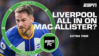How good of an addition would Alexis Mac Allister be for Liverpool? | ESPN FC Extra Time