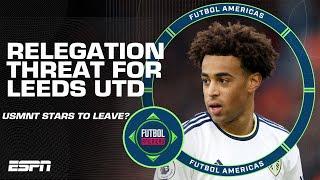 ‘Really WORRIED!’ Will Leeds’ USMNT stars leave if they get relegated? | Premier League | ESPN FC
