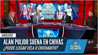 Es Pulido la SOLUCIÓN en CHIVAS a sus problemas. Vela y Chicharito Solo un SUEÑO? | Futbol Picante