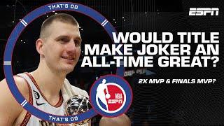 Would Nikola Jokic winning NBA Finals LEGITIMIZE him as an all-time great?  | That's OD