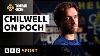 Chilwell on 'intense' Pochettino and winning more trophies with Chelsea | BBC Sport