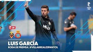 #EspanyolMEDIA |  Roda de premsa de Luis García prèvia al Villarreal  Espanyol
