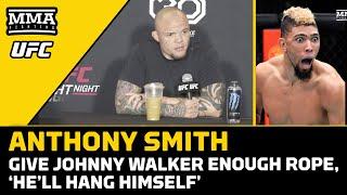 Anthony Smith: Give Johnny Walker Enough Rope, 'He'll Hang Himself' | UFC Charlotte | MMA Fighting