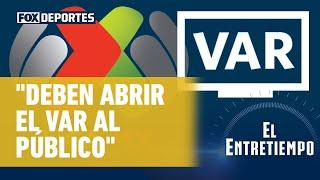 La Liga MX debería abrir al público la comunicación entre los árbitros y el VAR: El Entretiempo